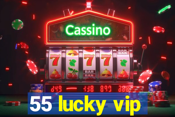 55 lucky vip