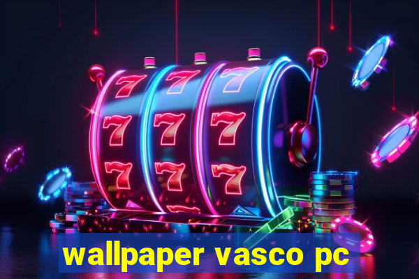 wallpaper vasco pc