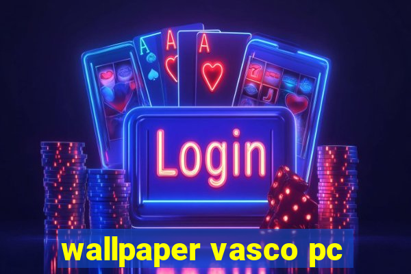 wallpaper vasco pc