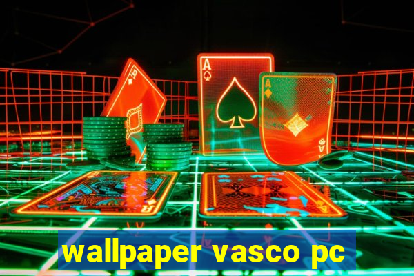 wallpaper vasco pc