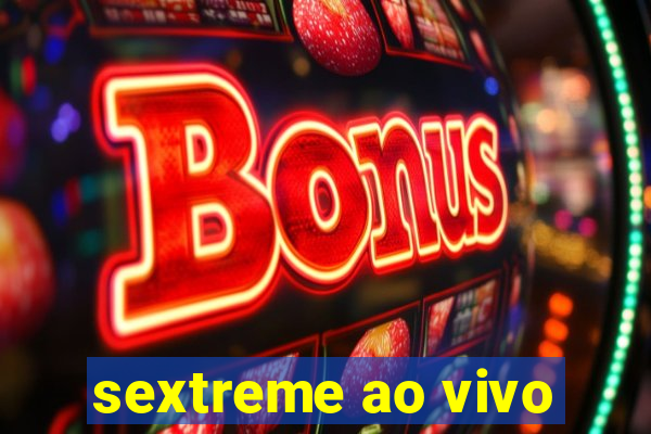 sextreme ao vivo