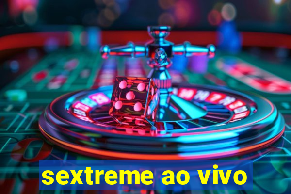 sextreme ao vivo