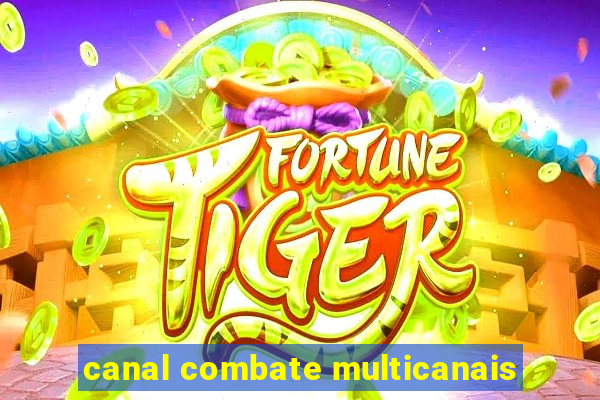 canal combate multicanais