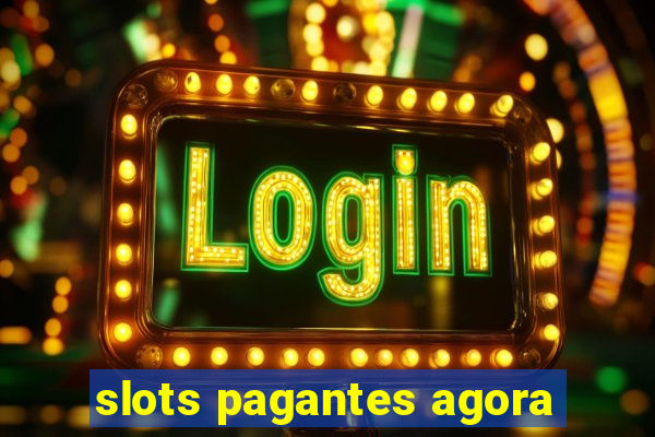 slots pagantes agora