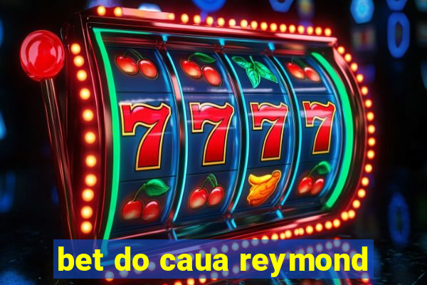 bet do caua reymond