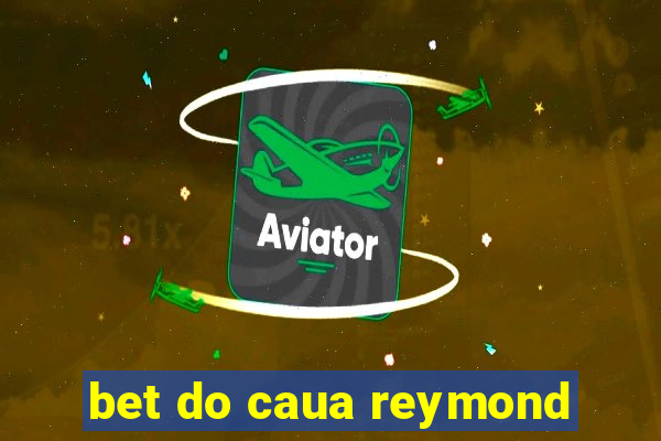 bet do caua reymond