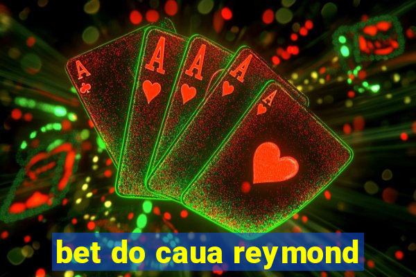 bet do caua reymond