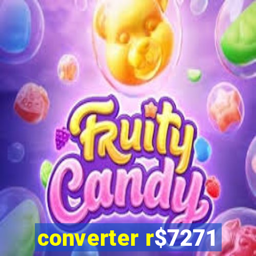 converter r$7271