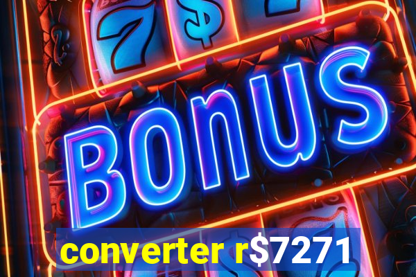 converter r$7271