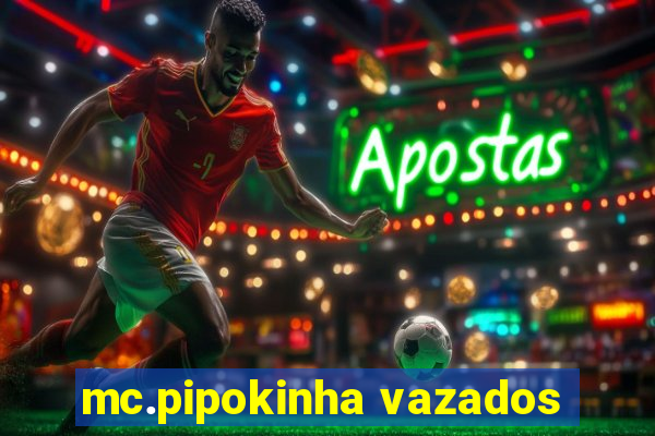 mc.pipokinha vazados