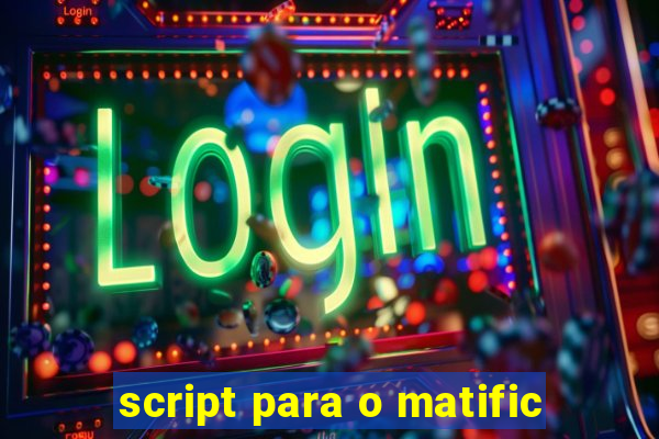 script para o matific