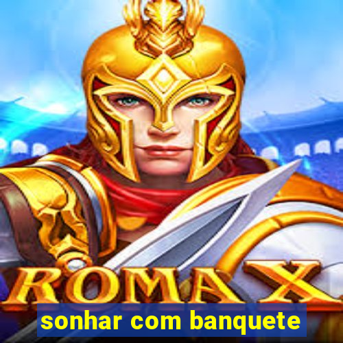 sonhar com banquete