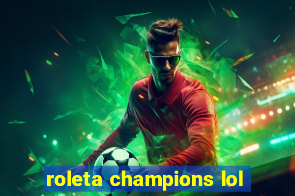 roleta champions lol