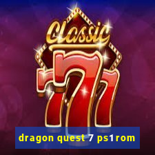 dragon quest 7 ps1 rom