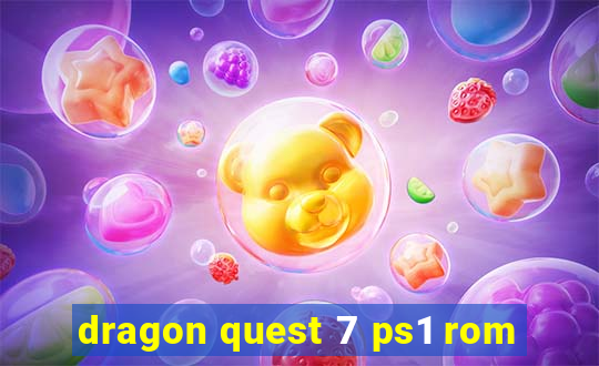 dragon quest 7 ps1 rom