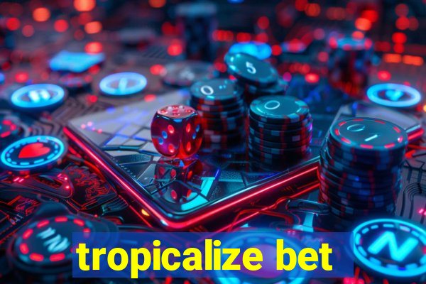 tropicalize bet