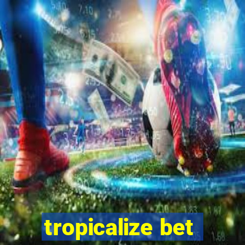 tropicalize bet