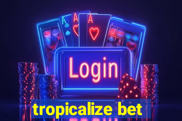 tropicalize bet