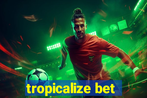 tropicalize bet