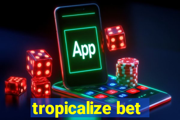 tropicalize bet