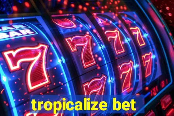 tropicalize bet