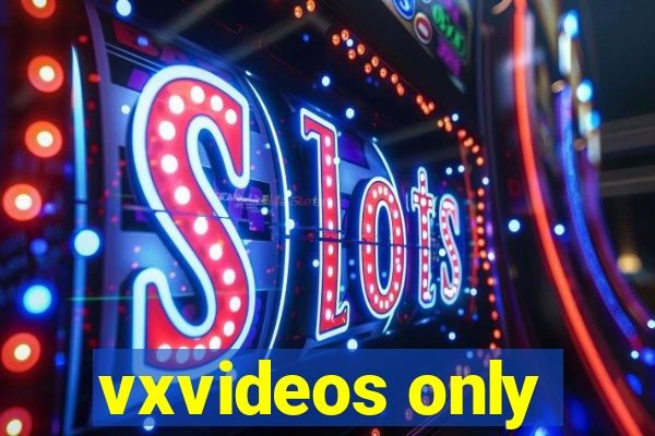 vxvideos only