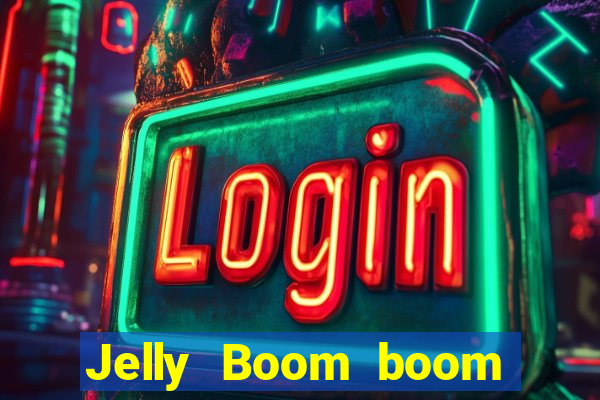 Jelly Boom boom jelly up