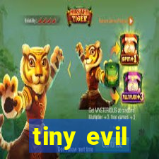 tiny evil