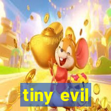 tiny evil