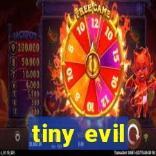 tiny evil