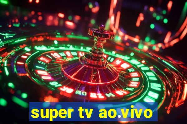 super tv ao.vivo