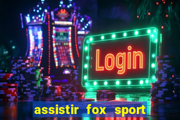 assistir fox sport futebol tv