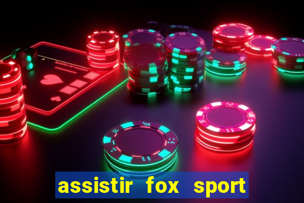 assistir fox sport futebol tv