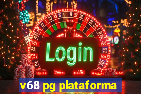 v68 pg plataforma