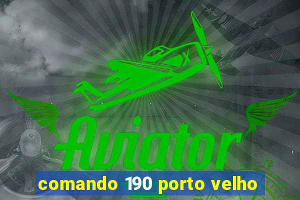 comando 190 porto velho