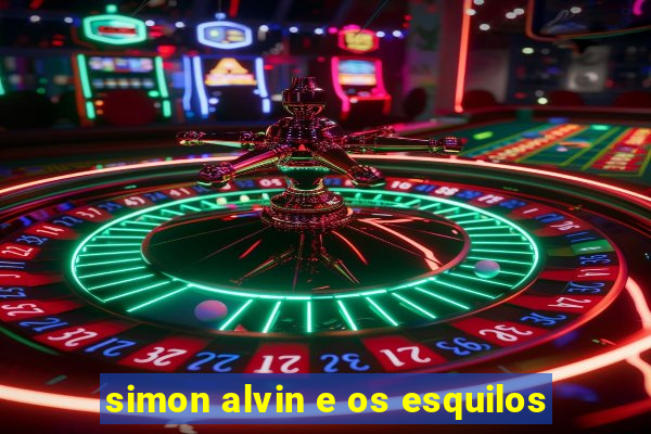 simon alvin e os esquilos