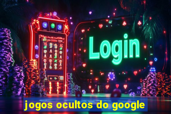 jogos ocultos do google