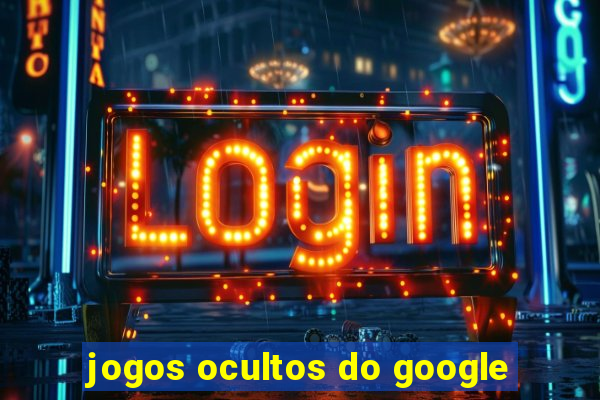 jogos ocultos do google