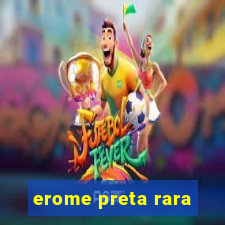 erome preta rara