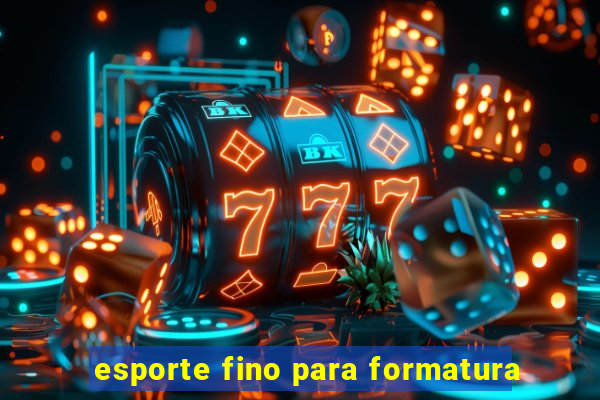 esporte fino para formatura