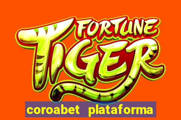 coroabet plataforma de jogos