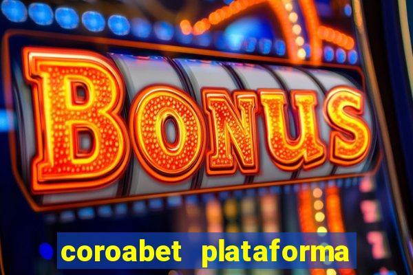 coroabet plataforma de jogos