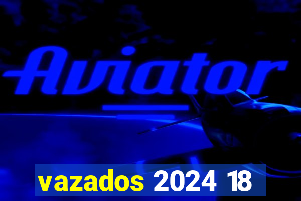 vazados 2024 18