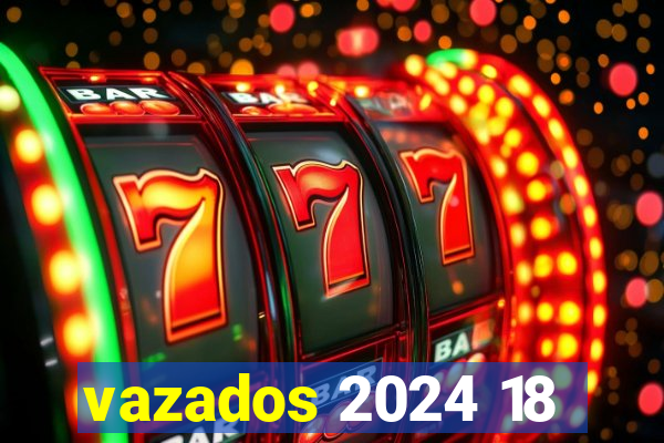 vazados 2024 18