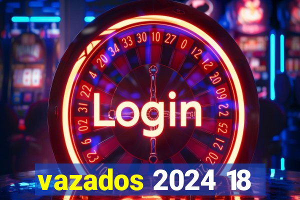 vazados 2024 18