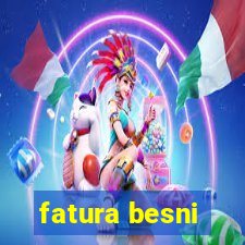 fatura besni