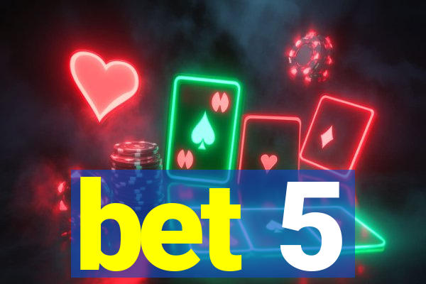 bet 5