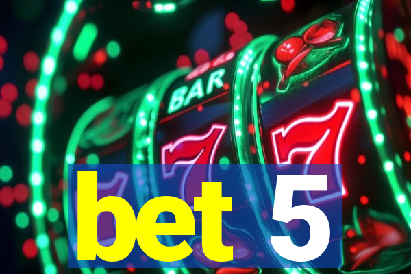 bet 5