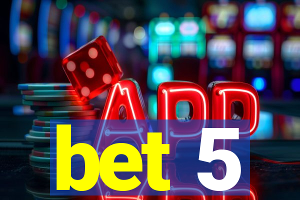 bet 5