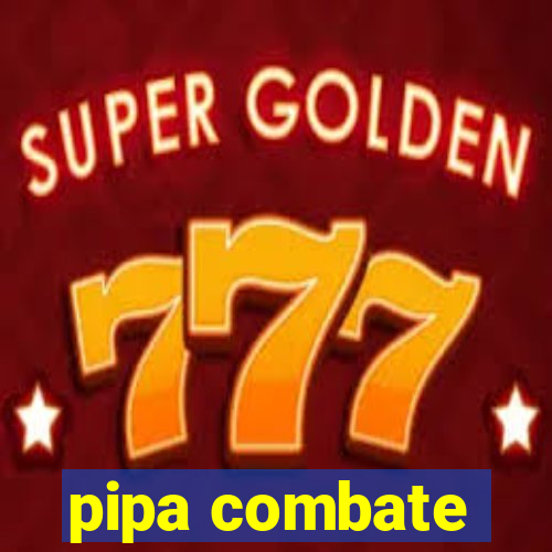 pipa combate